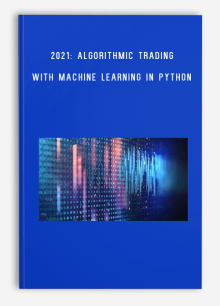 2021 Algorithmic Trading with Machine Learning in Python