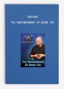 Bashar – The Empowerment of Being You