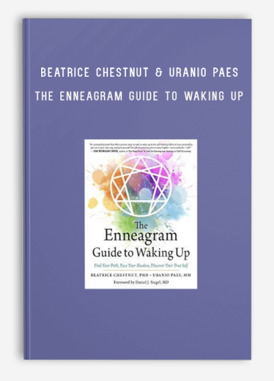 Beatrice Chestnut & Uranio Paes – The Enneagram Guide to Waking Up Find Your Path & Face Your Shadow & Discover Your True Self