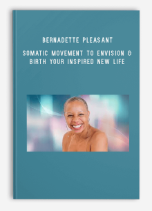 Bernadette Pleasant – Somatic Movement to Envision & Birth Your Inspired New Life