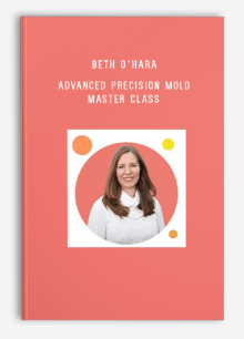 Beth O’Hara – Advanced Precision Mold Master Class