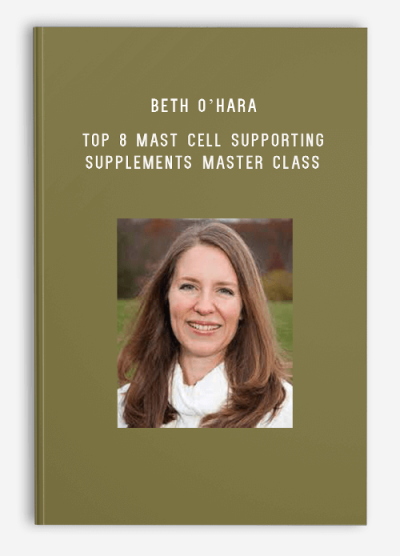 Beth O’Hara – Top 8 Mast Cell Supporting Supplements Master Class