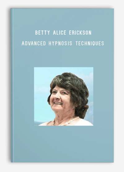 Betty Alice Erickson – Advanced Hypnosis Techniques