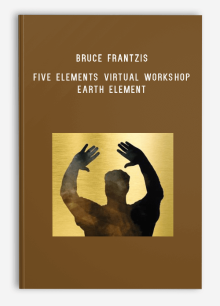 Bruce Frantzis – Five Elements Virtual Workshop Earth Element