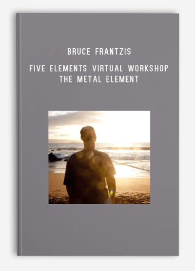 Bruce Frantzis – Five Elements Virtual Workshop The Metal Element