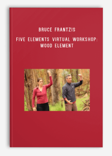 Bruce Frantzis – Five Elements Virtual Workshop Wood Element