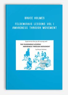 Bruce Holmes – Feldenkrais Lessons Vol I Awareness Through Movement