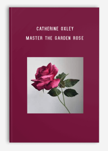 Catherine Oxley – Master The Garden Rose