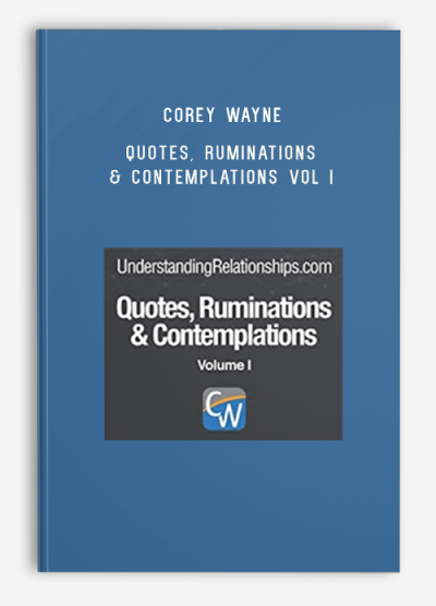 Corey Wayne – Quotes, Ruminations & Contemplations Vol I