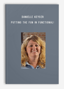 Danielle Keyser – Putting the Fun in Functional! – Demonstrations of Evidence Based Therapy