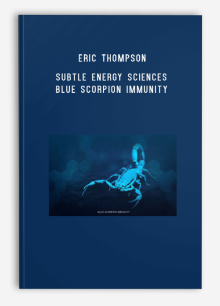 Eric Thompson – Subtle Energy Sciences – Blue Scorpion Immunity