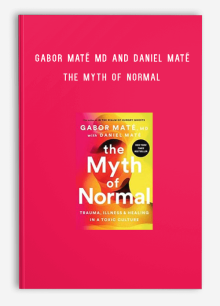 Gabor Maté MD and Daniel Maté – The Myth of Normal