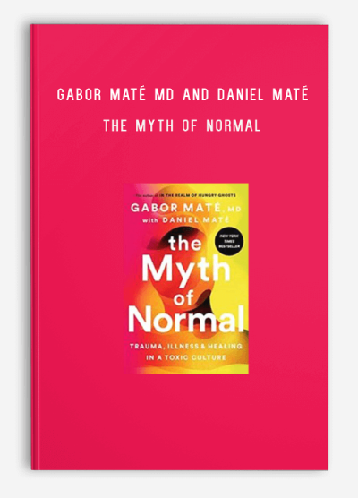 Gabor Maté MD and Daniel Maté – The Myth of Normal