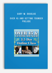 Gary M. Douglas – Over 45 And Getting Younger – Prelude