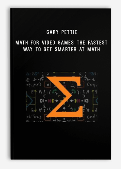 Gary Pettie – Math For Video Games The Fastest Way To Get Smarter At Math