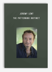 Jeremy Lent – The Patterning Instinct A Cultural History of Humanity’s Search for Meaning