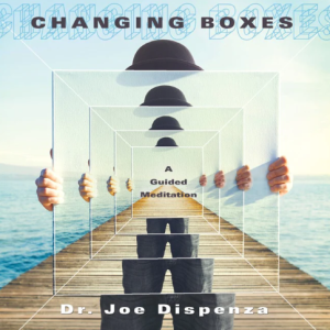 Joe Dispenza – Changing Boxes Meditation