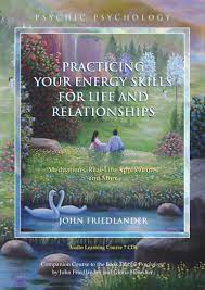 John Friedlander – Practicing Your Energy Skills for Life and Relationship CD