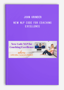 John Grinder – New NLP Code For Coaching Excellence