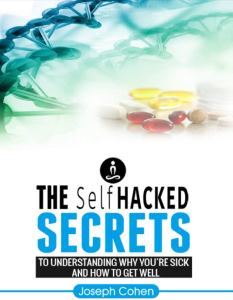 Joseph Cohen – The SelfHacked Secrets To Understanding Why You Are Sick And How To Get Well