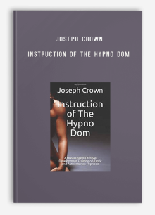 Joseph Crown – Instruction of The Hypno Dom A Master-slave Lifestyle Development Training on Erotic and Authoritarian Hypnosis