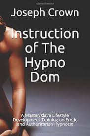 Joseph Crown – Instruction of The Hypno Dom A Master-slave Lifestyle Development Training on Erotic and Authoritarian Hypnosis