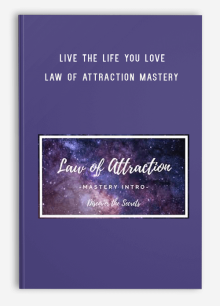 Live The Life You Love – Law of Attraction Mastery