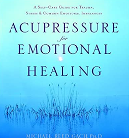 Michael Reed Gach – Acupressure for Emotional Healing A Self-Care Guide for Trauma & Stress & & Common Emotional Imbalances