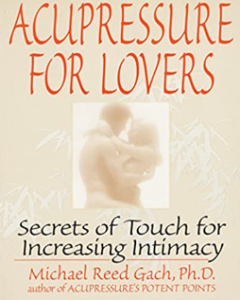 Michael Reed Gach – Acupressure for Lovers Secrets of Touch for Increasing InTTtimacy