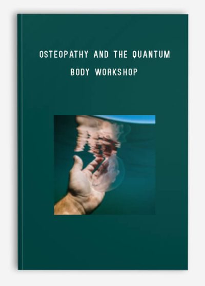 Osteopathy and the Quantum Body Workshop