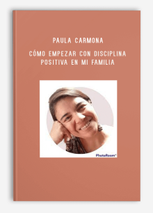 Paula Carmona – Cómo empezar con Disciplina Positiva en mi familia