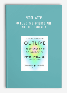 Peter Attia – Outlive The Science and Art of Longevity