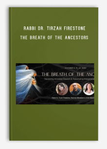 Rabbi Dr. Tirzah Firestone & Resmaa Menakem & Anita Sanchez PhD – The Breath of the Ancestors