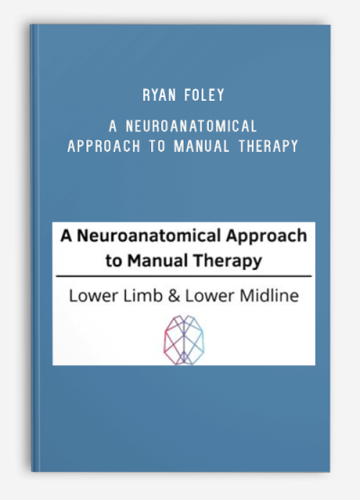 Ryan Foley – A Neuroanatomical Approach to Manual Therapy – Lower Limb & Lower Midline