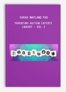 Sarah Wayland PhD – Parenting Autism Experts Library - Vol. 2