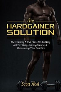 Scott Abel – The Hardgainer Solution Complete Course