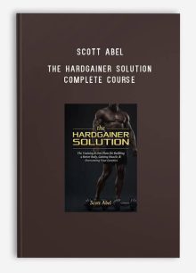 Scott Abel – The Hardgainer Solution Complete Course