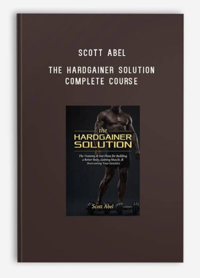 Scott Abel – The Hardgainer Solution Complete Course