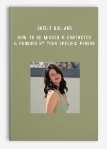 Shelly Bullard – How to Be Missed & Contacted & Pursued by Your Specific Person