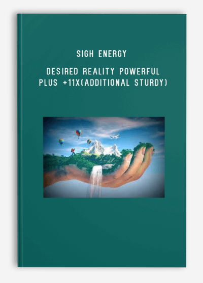 Sigh Energy – Desired Reality Powerful Plus +11x(Additional Sturdy)