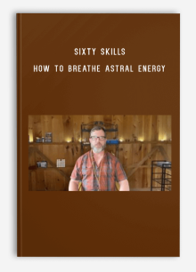 Sixty Skills – How to Breathe Astral Energy