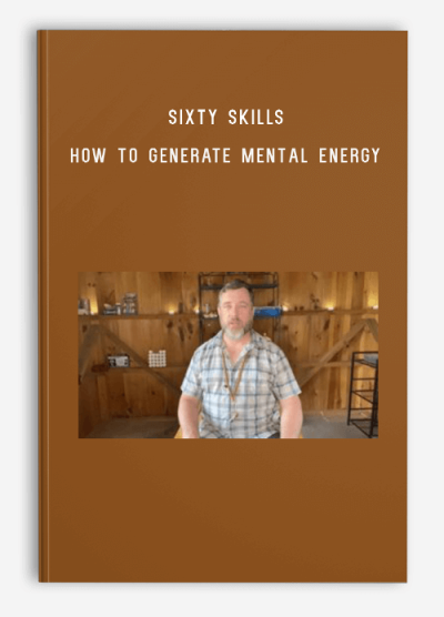 Sixty Skills – How to Generate Mental Energy