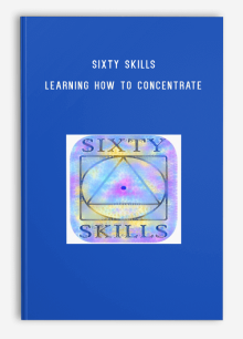 Sixty Skills – Learning How to Concentrate