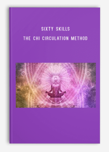 Sixty Skills – The Chi Circulation Method