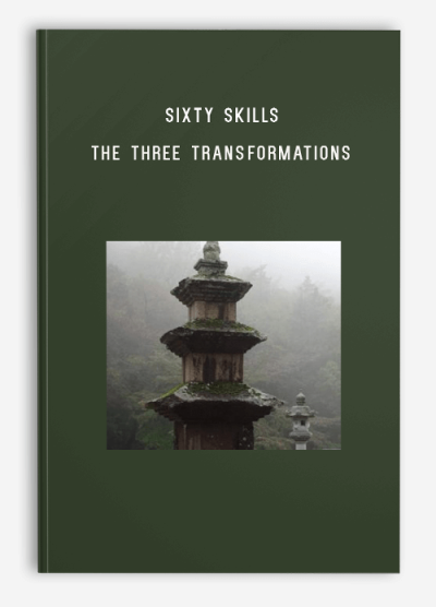 Sixty Skills – The Three Transformations