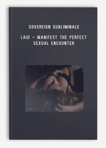 Sovereign Subliminals – Laid – Manifest The Perfect Sexual Encounter