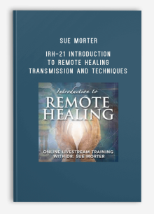 Sue Morter – IRH-21 Introduction to Remote Healing Transmission and Techniques