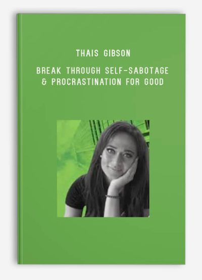 Thais Gibson – Break Through Self-Sabotage & Procrastination For Good