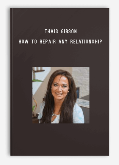 Thais Gibson – How to Repair Any Relationship