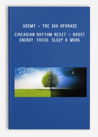 Udemy – The 360 Upgrade – Circadian Rhythm Reset – Boost Energy, Focus, Sleep & more